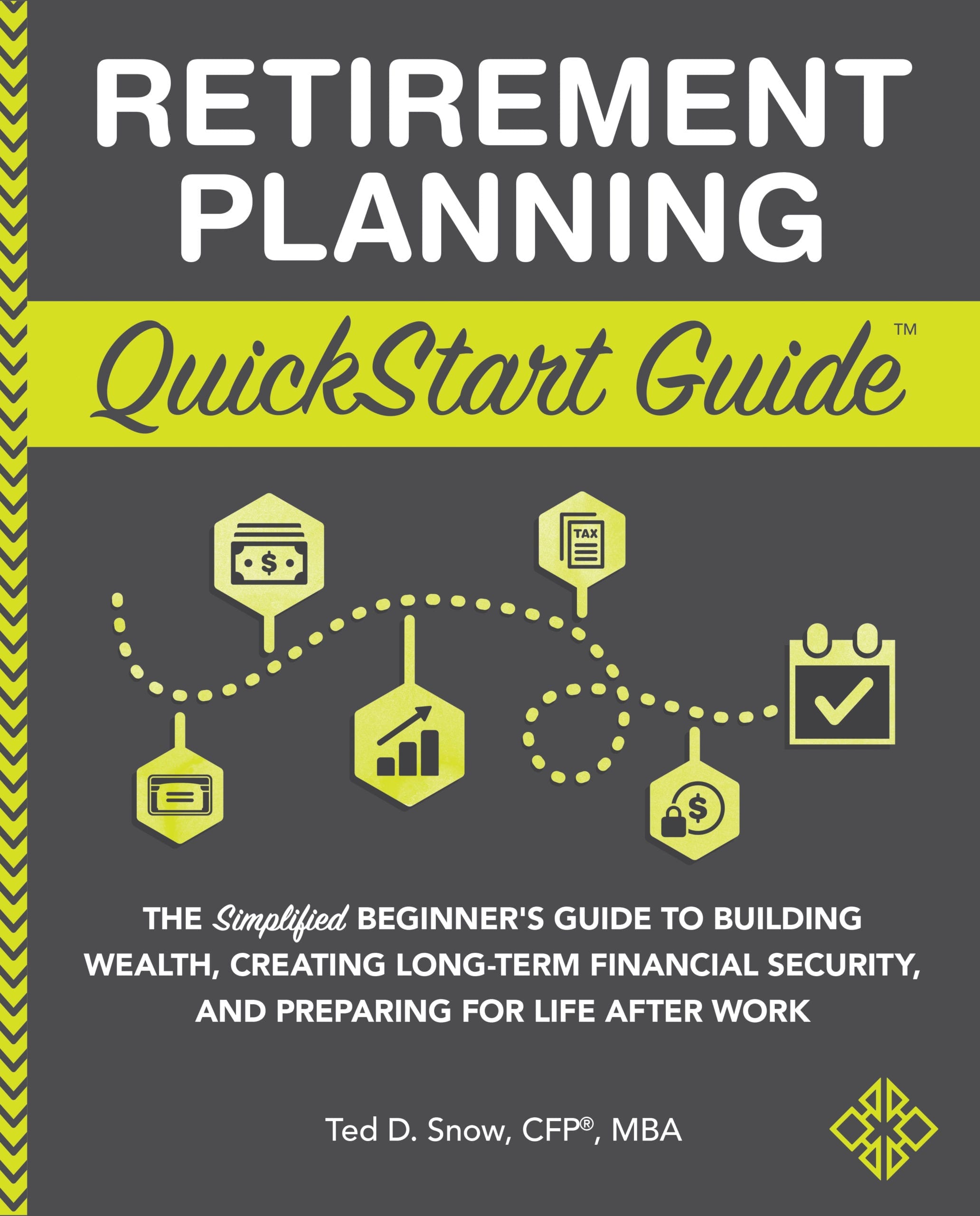 Retirement Planning QuickStart by Ted D. Snow CFP, MBA